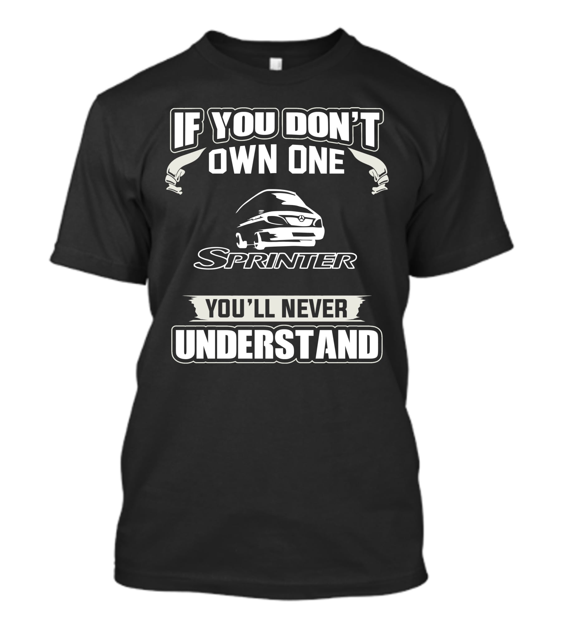 If You Don’t Own One Sprinter You’ll Never Understand T-Shirt