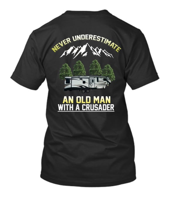 NEVER UNDERESTIMATE AN OLD MAN WITH A CRUSADER T-Shirt