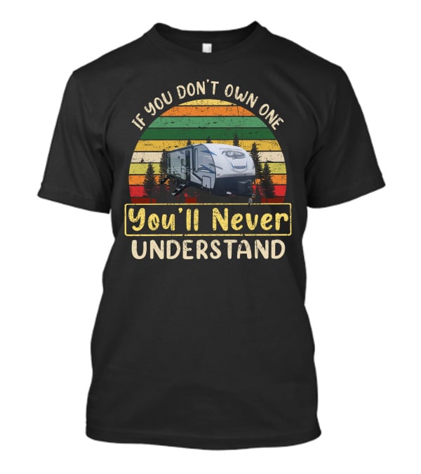 If You Don't Own One You'll Never Understand Cherokee Alpha Camper T-Shirt