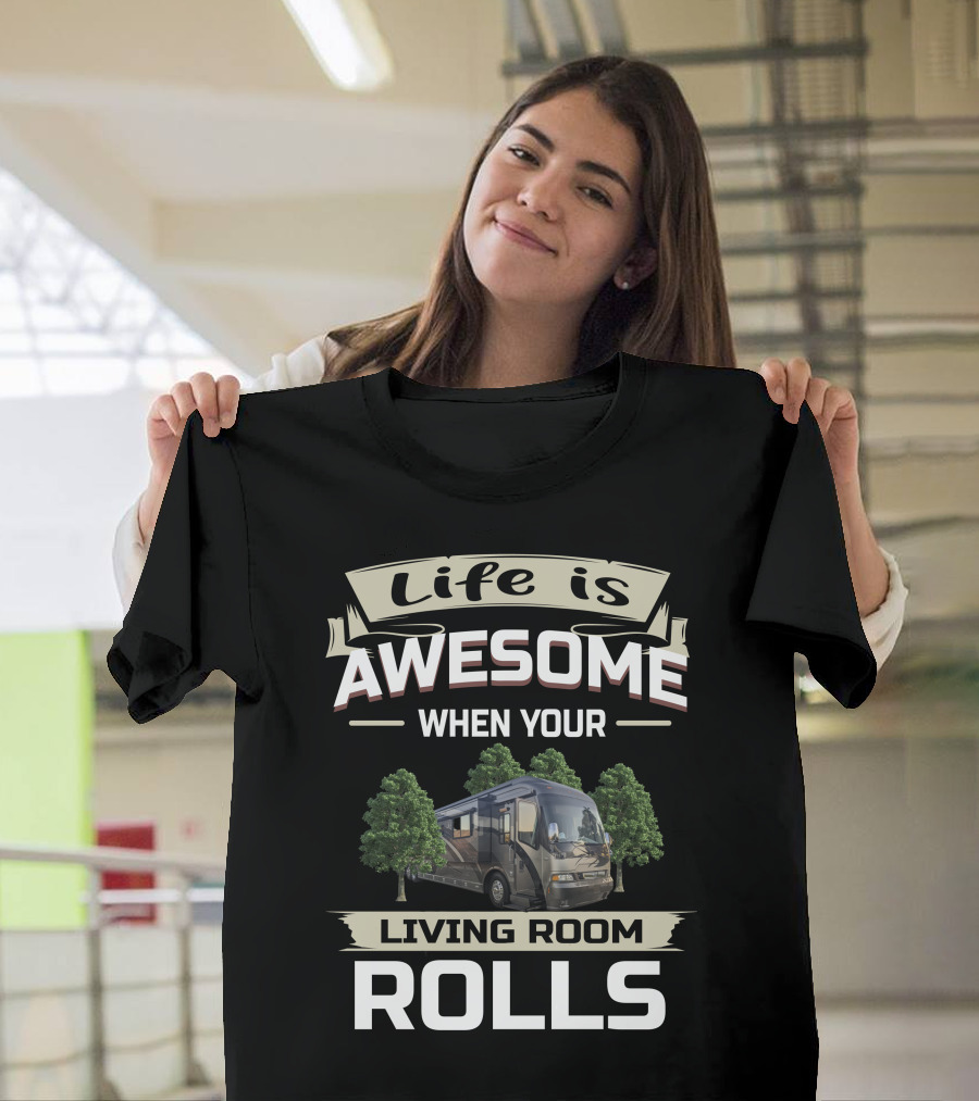 Life Is Awesome When Your Living Room Rolls T-Shirt