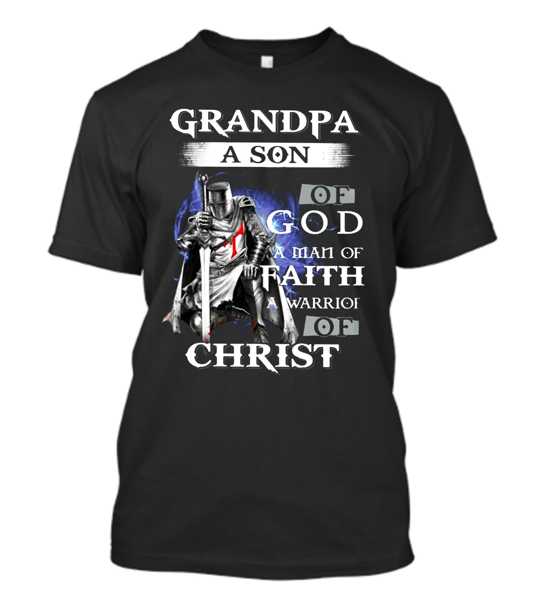 Grandpa A Son Of God A Man Of Faith A Warrior Of Christ T-Shirt