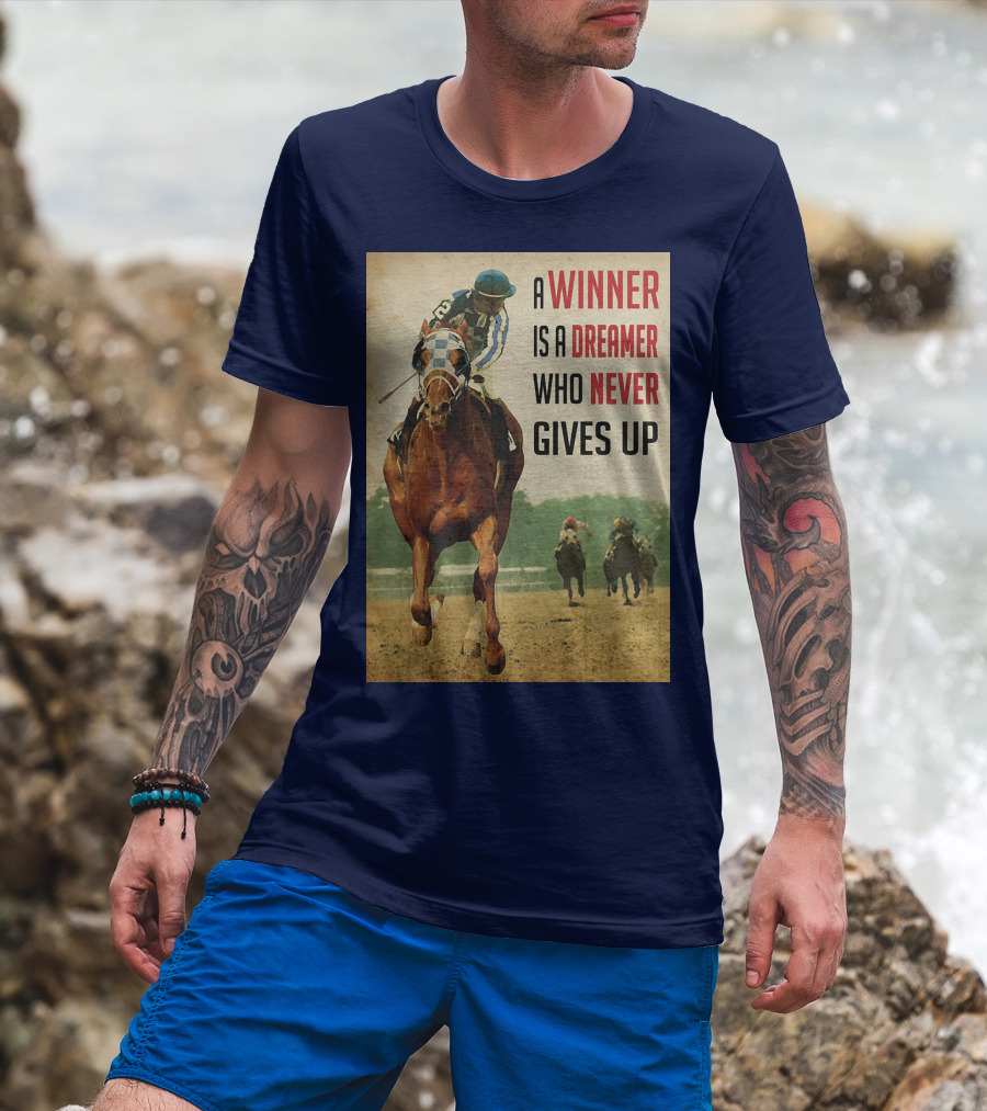 A Winner Is A Dreamer Who Never Gives Up Racing Horse T-Shirt