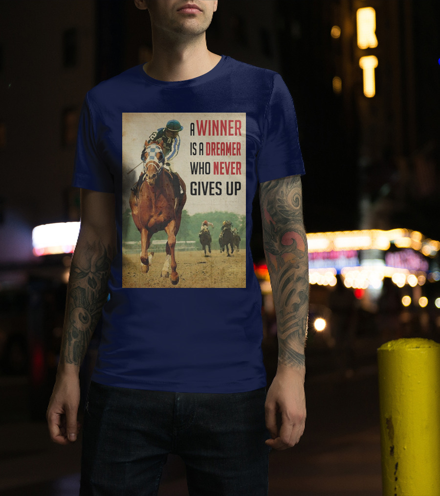 A Winner Is A Dreamer Who Never Gives Up Racing Horse T-Shirt