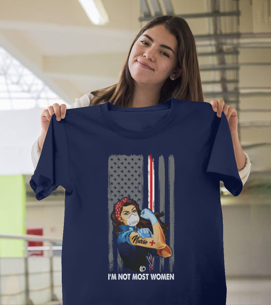 Strong Nurse I'm Not Most Women USA Flag Red Line Tattoo Rosie The Riveter T-Shirt