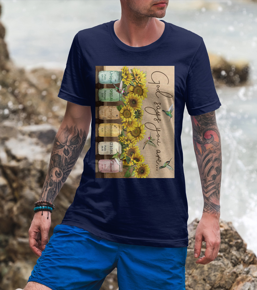 God Says You Are Unique Special Lovely Precious Strong Chosen Sunflower With Bible Verses And Hummingbirds T-Shirt