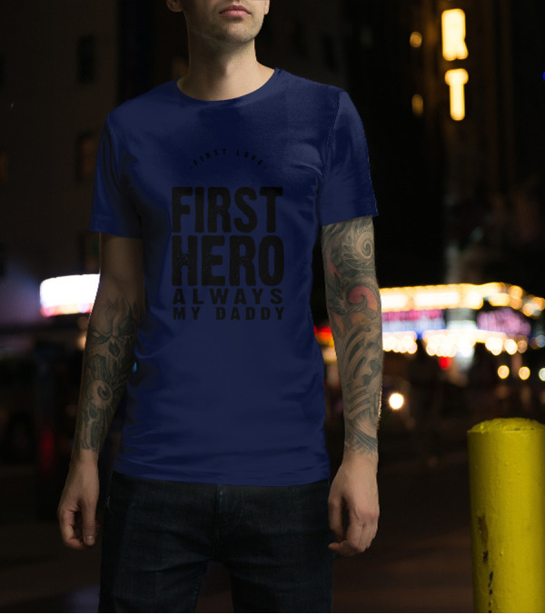 First Love First Hero Always My Daddy T-Shirt