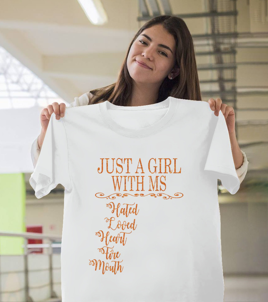 Just a Girl with MS Hated by Many Loved by Plenty Heart on Her Sleeve Fire in Her Soul Mouth She Can't Control T-Shirt
