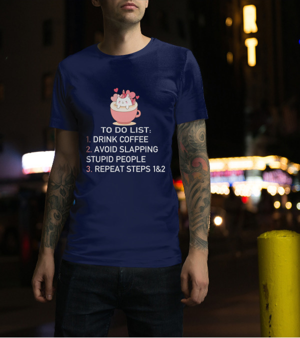 Unicorn To Do List Drink Coffee Avoid Slapping Stupid People Cute Cartoon Hearts T-Shirt