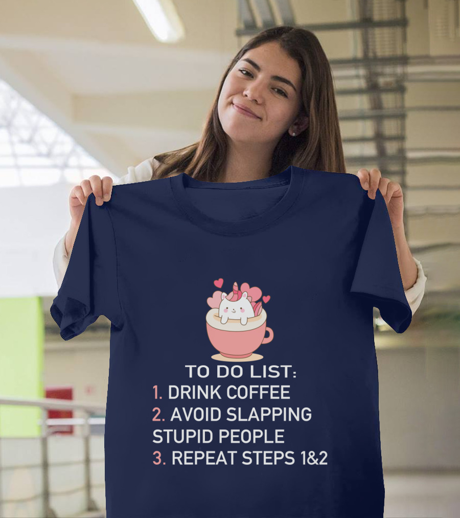 Unicorn To Do List Drink Coffee Avoid Slapping Stupid People Cute Cartoon Hearts T-Shirt