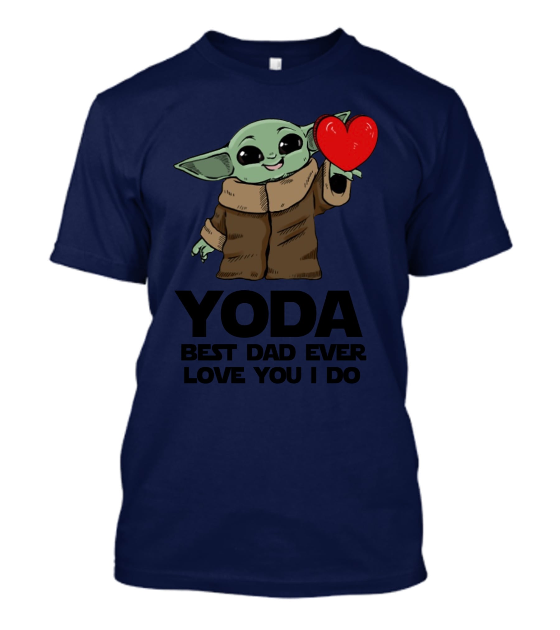 Baby Yoda Heart Yoda Best Dad Ever Love You I Do T-Shirt