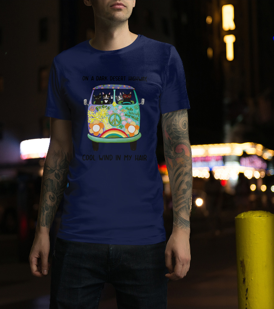 Hippie Cats Peace Van On A Dark Desert Highway Cool Wind In My Hair T-Shirt