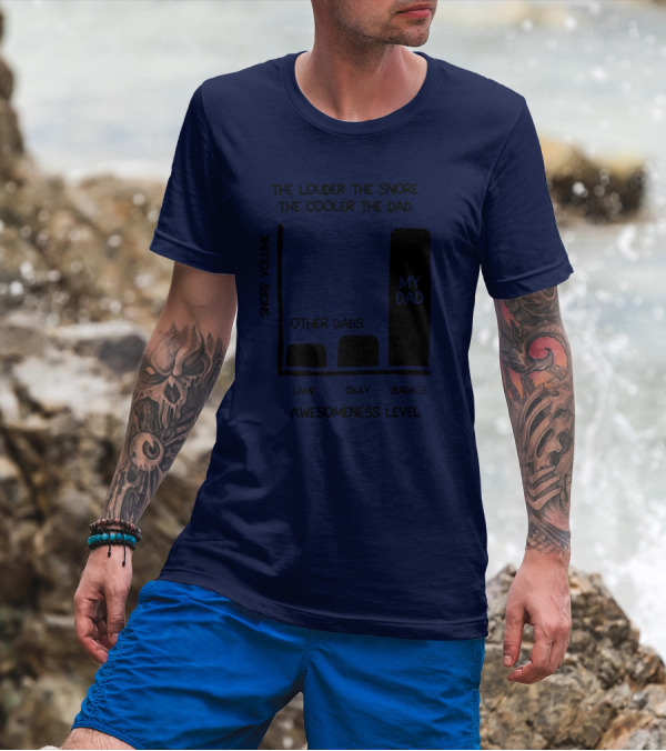 The Louder The Snore The Cooler The Dad Awesomeness Level My Dad Badass Chart T-Shirt
