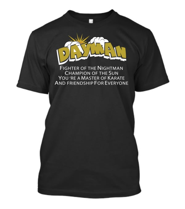 Dayman Fighter Of The Nightman Champion Of The Sun Master Of Karate And Friendship For Everyone T-Shirt