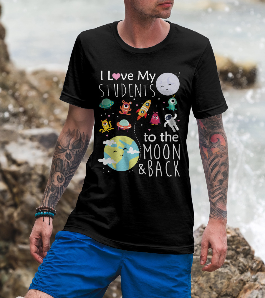 I Love My Students To The Moon And Back Earth Moon Rocket Astronaut Aliens T-Shirt
