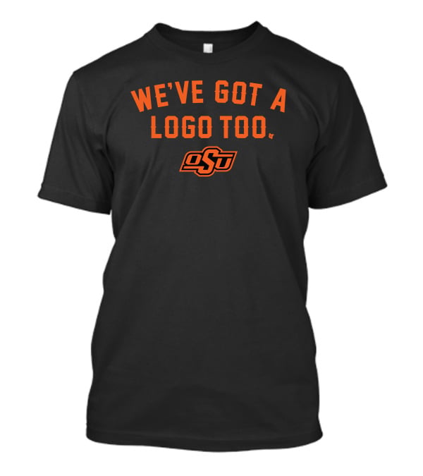 We've Got A Logo Too OSU BreakingT Oklahoma State T-Shirt
