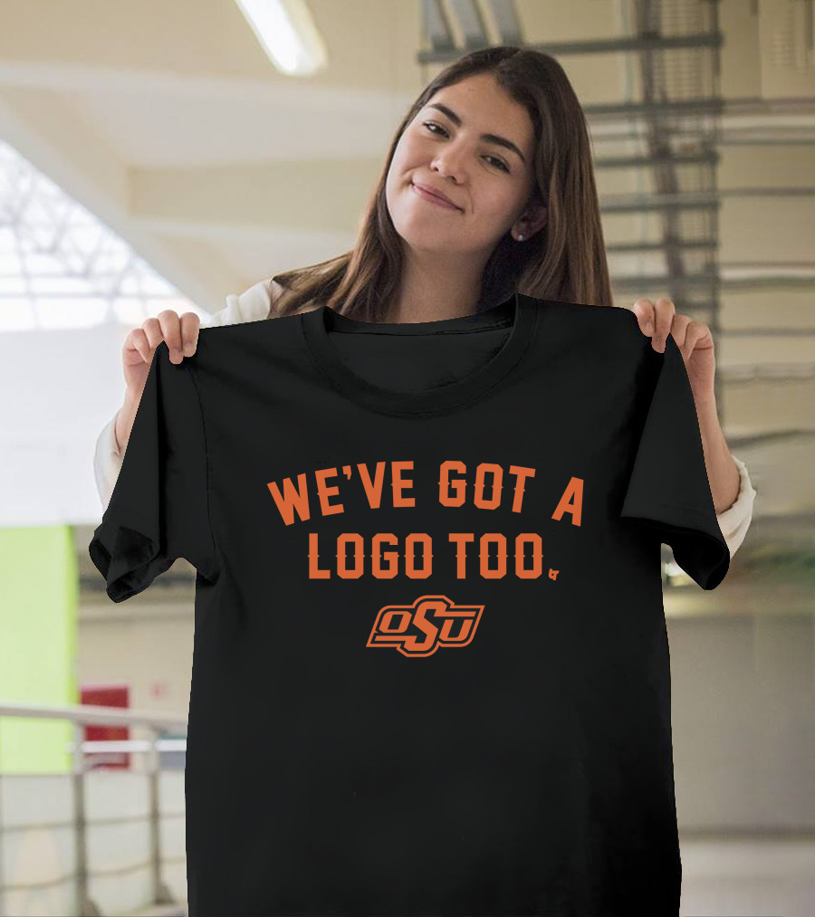 We've Got A Logo Too OSU BreakingT Oklahoma State T-Shirt