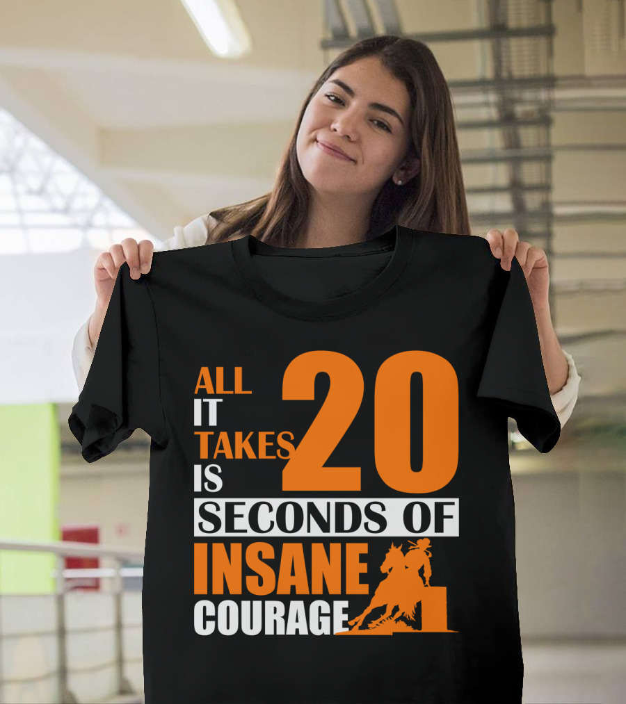 All It Takes Is 20 Seconds of Insane Courage Barrel Racing Rider T-Shirt
