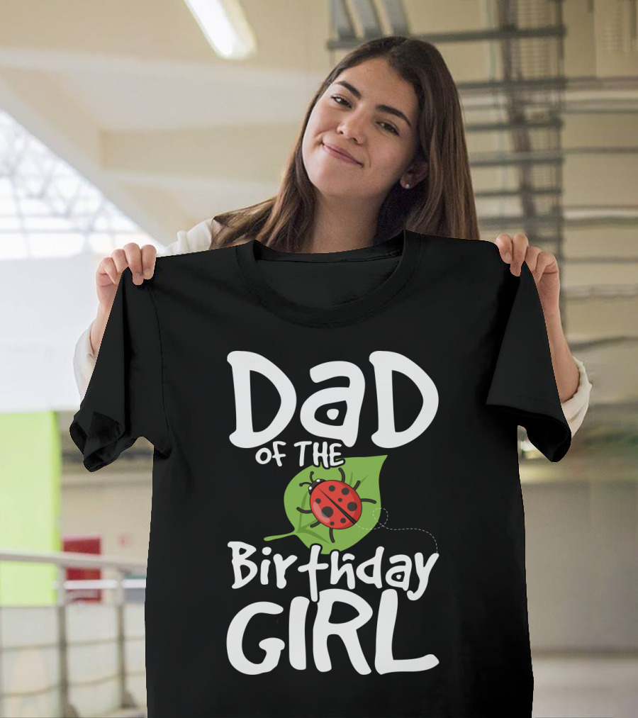 Dad of the Birthday Girl Ladybug Theme Party T-Shirt
