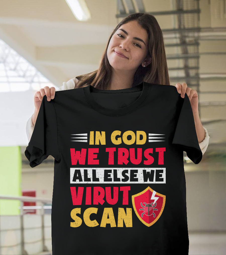 In God We Trust All Else We Virus Scan Bug Shield Funny System Admin T-Shirt