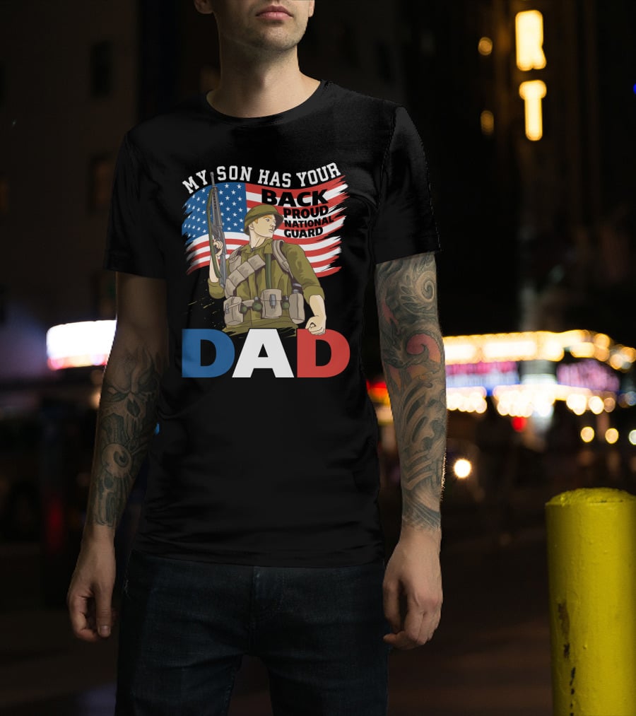 National Guard Pride My Son Has Your Back Proud Army Dad T-Shirt