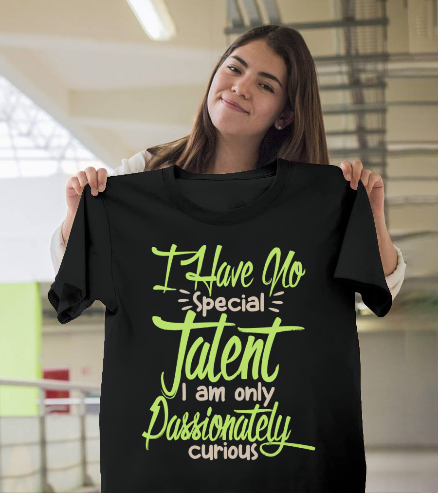 I Have No Special Talent I Am Only Passionately Curious Text in Neon T-Shirt