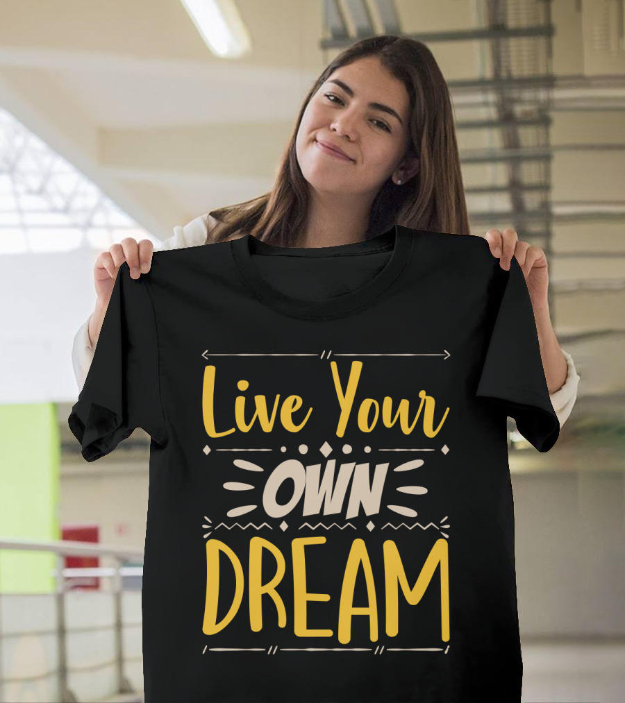 Live Your Own Dream Bold Motivational Typography T-Shirt