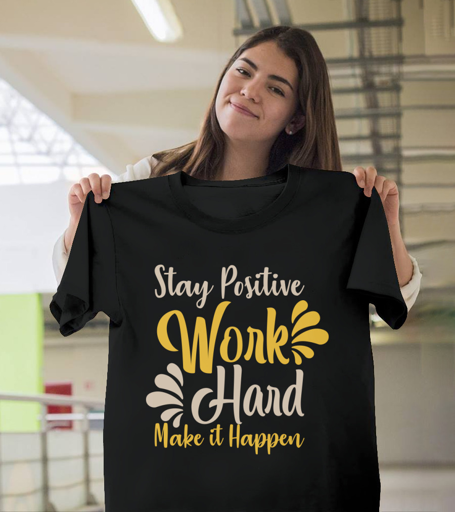 Stay Positive Work Hard Make It Happen Motivational Typography with Yellow and White Accents T-Shirt