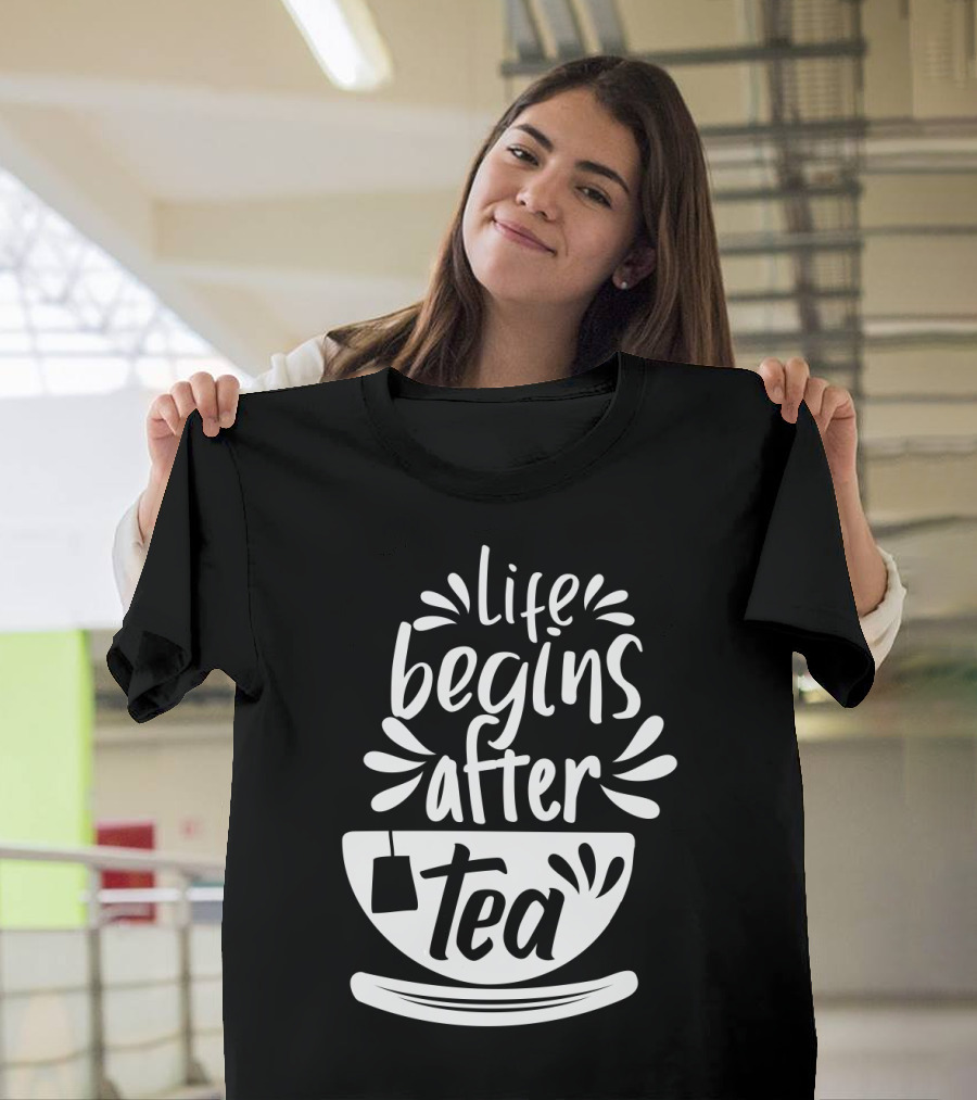 Life Begins After Tea Cup Splashing With Tea Bag T-Shirt