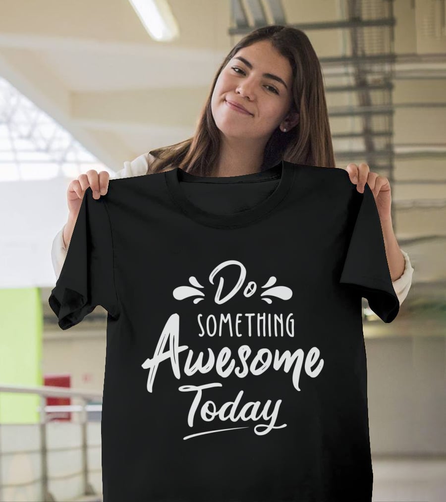 Do Something Awesome Today Motivational Text Stylized Lettering T-Shirt