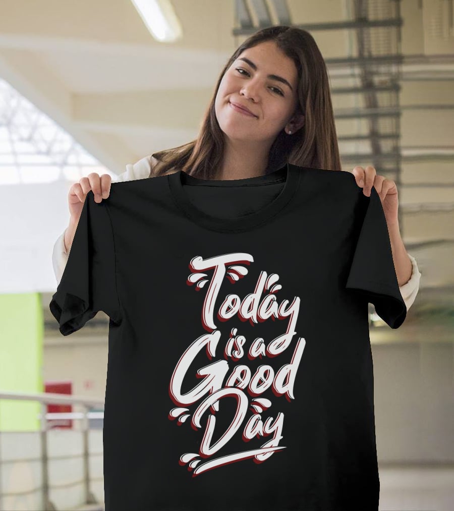 Today Is A Good Day Bold Script Typography T-Shirt