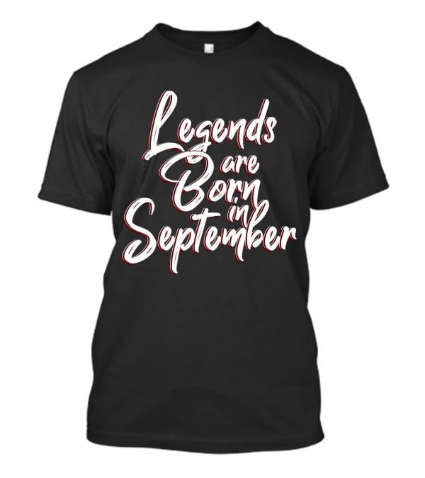 Legends Are Born In September Birthday Month T-Shirt