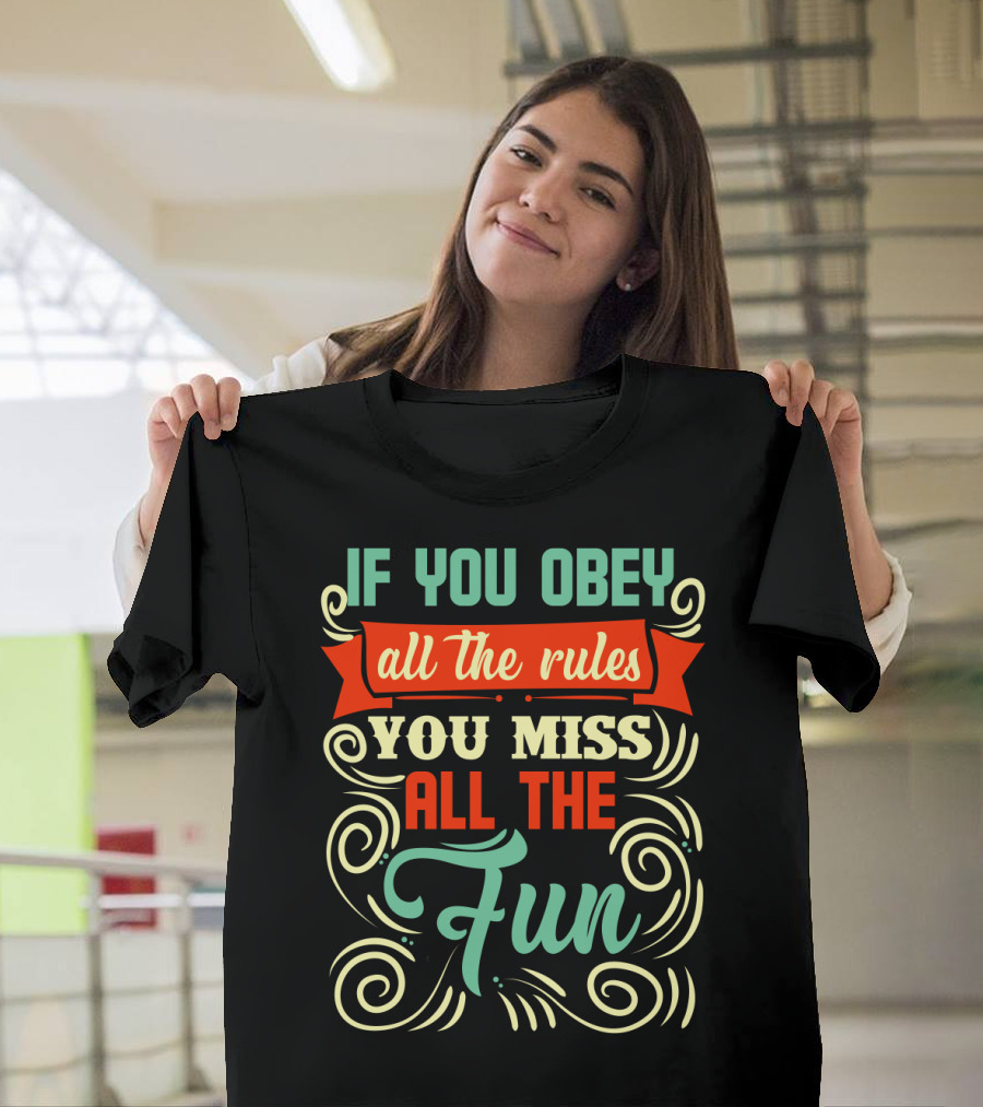 If You Obey All The Rules You Miss All The Fun Inspirational Quote Art in Vibrant Colors T-Shirt