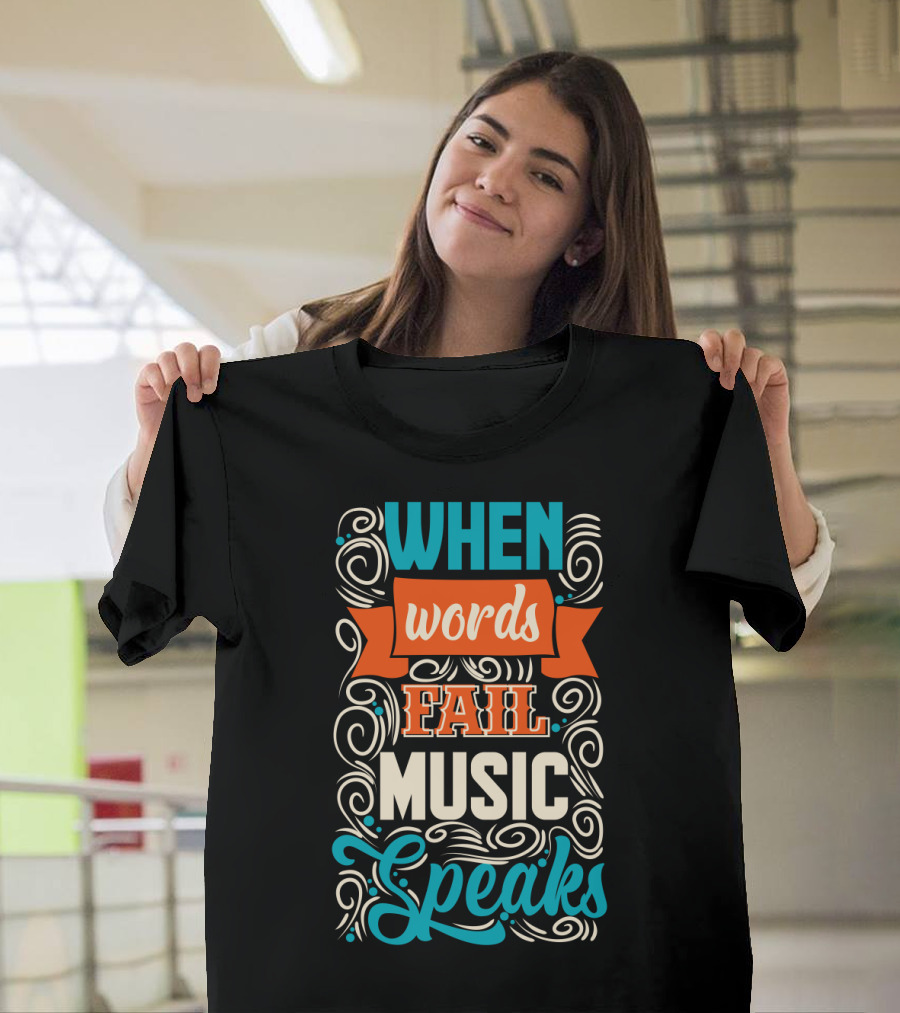 When Words Fail Music Speaks Swirl Typography T-Shirt