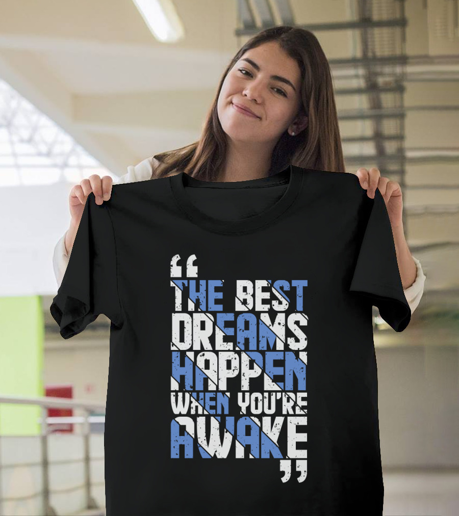 The Best Dreams Happen When You're Awake Motivational Typography T-Shirt