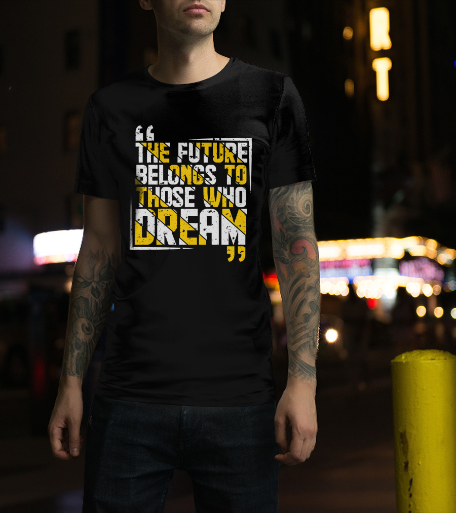 The Future Belongs To Those Who Dream Bold Inspiring Quote Art Deco Style Textual T-Shirt