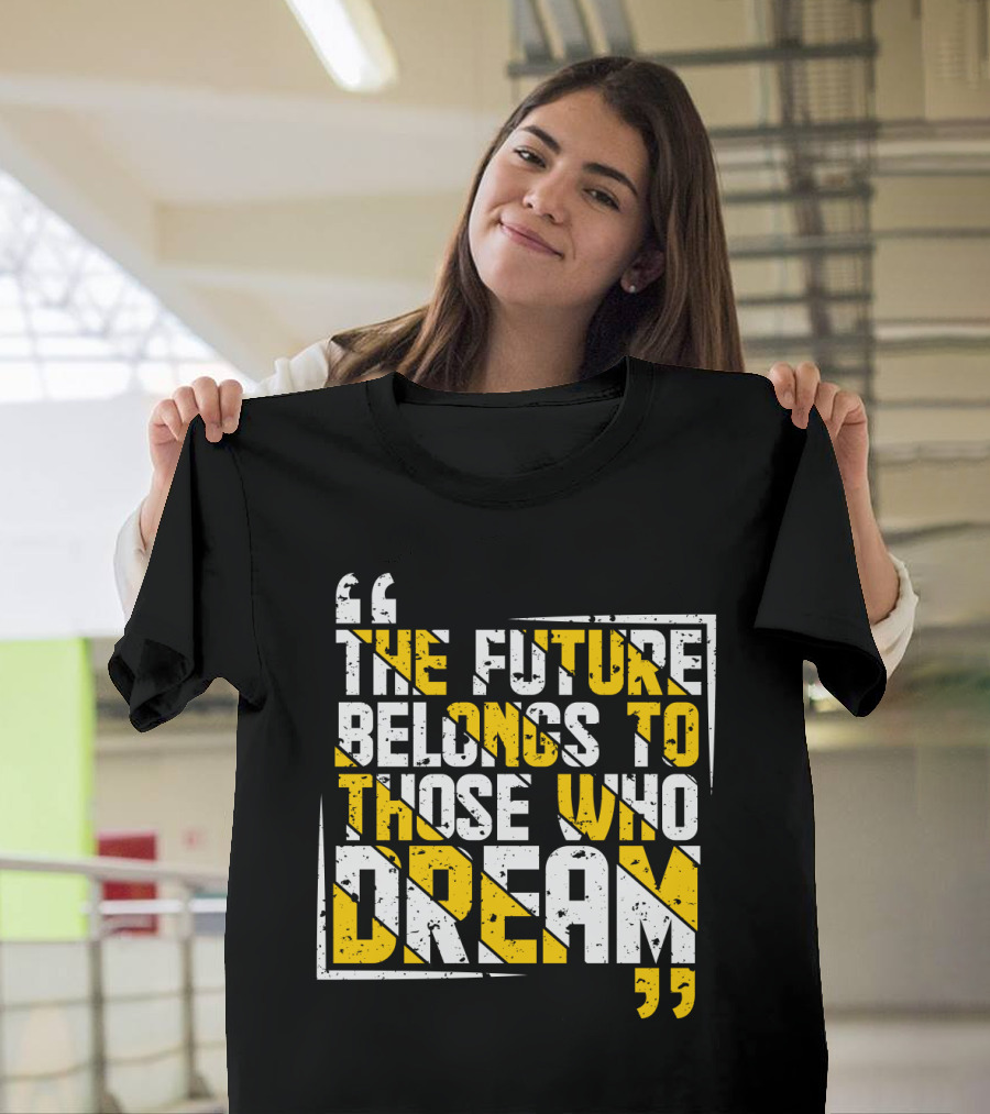 The Future Belongs To Those Who Dream Bold Inspiring Quote Art Deco Style Textual T-Shirt