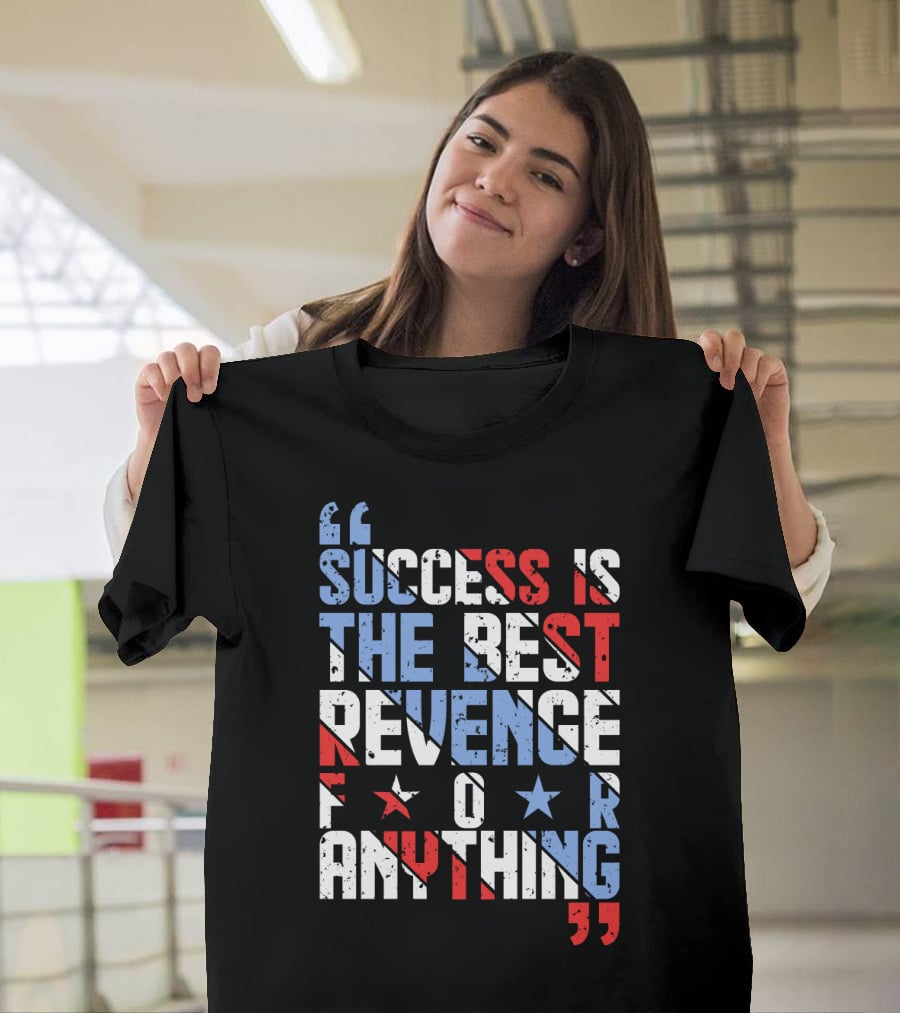 Success Is The Best Revenge For Anything Stars And Stripes Motivational T-Shirt