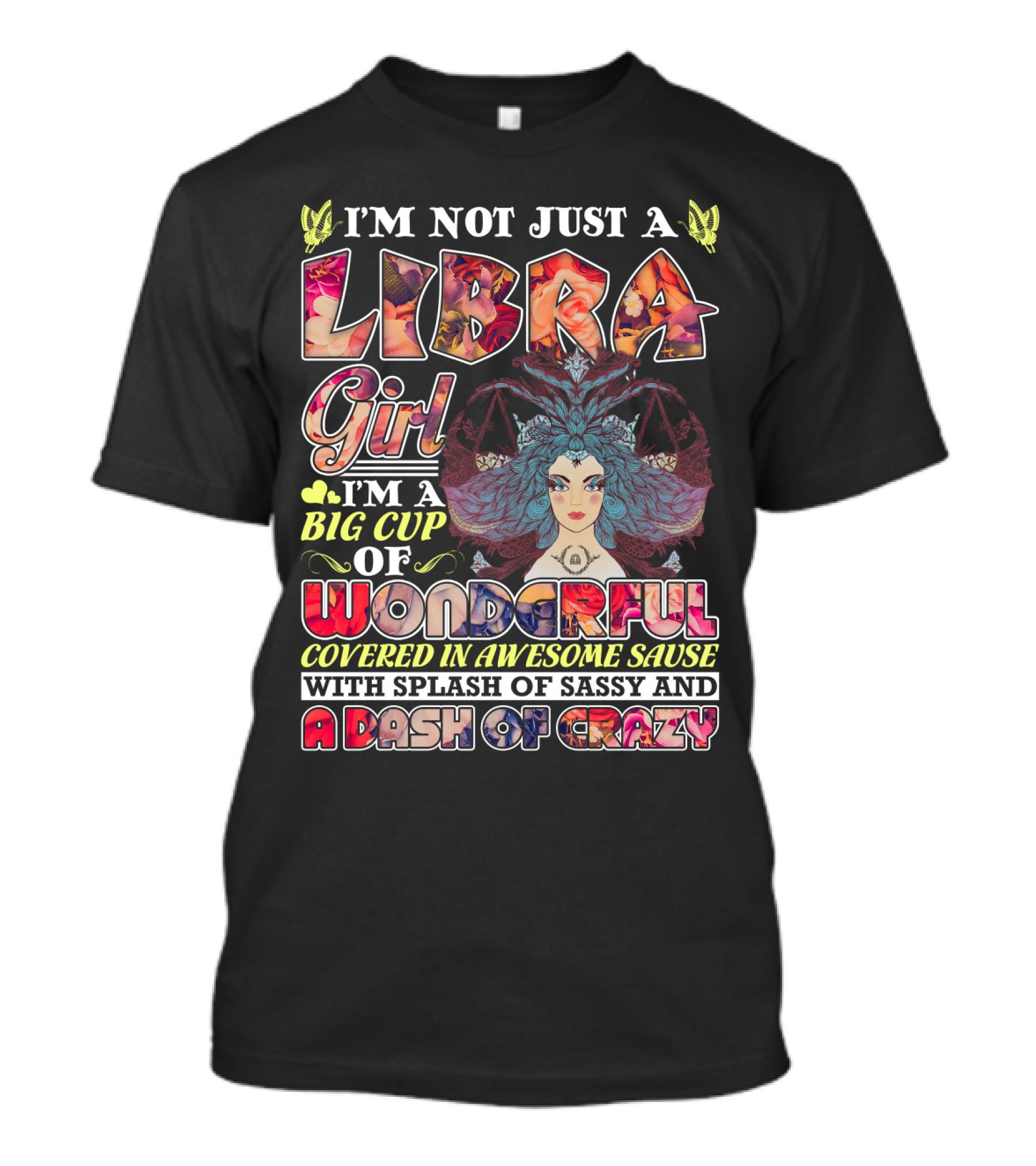 I'M Not Just A Libra Girl I'M A Big Cup Of Wonderful Covered In Awesome Sauce With Splash Of Sassy And A Dash Of Crazy T-Shirt
