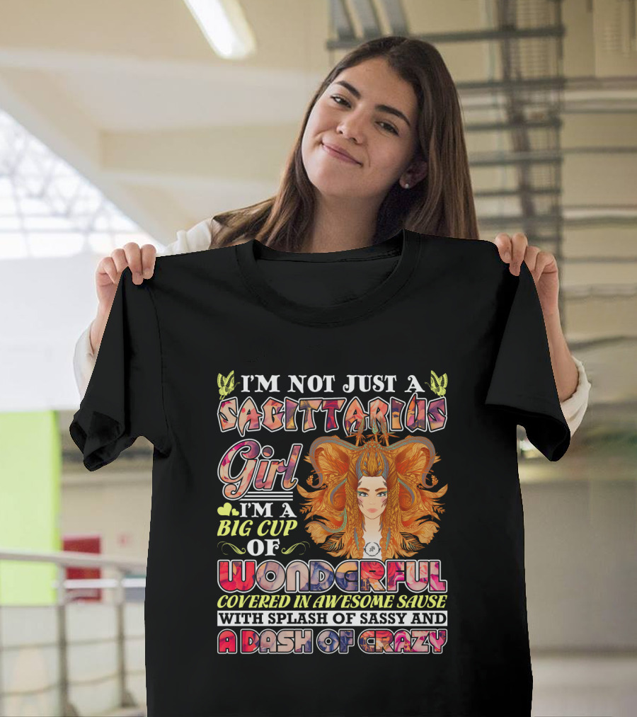 I'm Not Just A Sagittarius Girl Big Cup Of Wonderful Covered In Awesome Sauce With Splash Of Sassy And A Dash Of Crazy T-Shirt