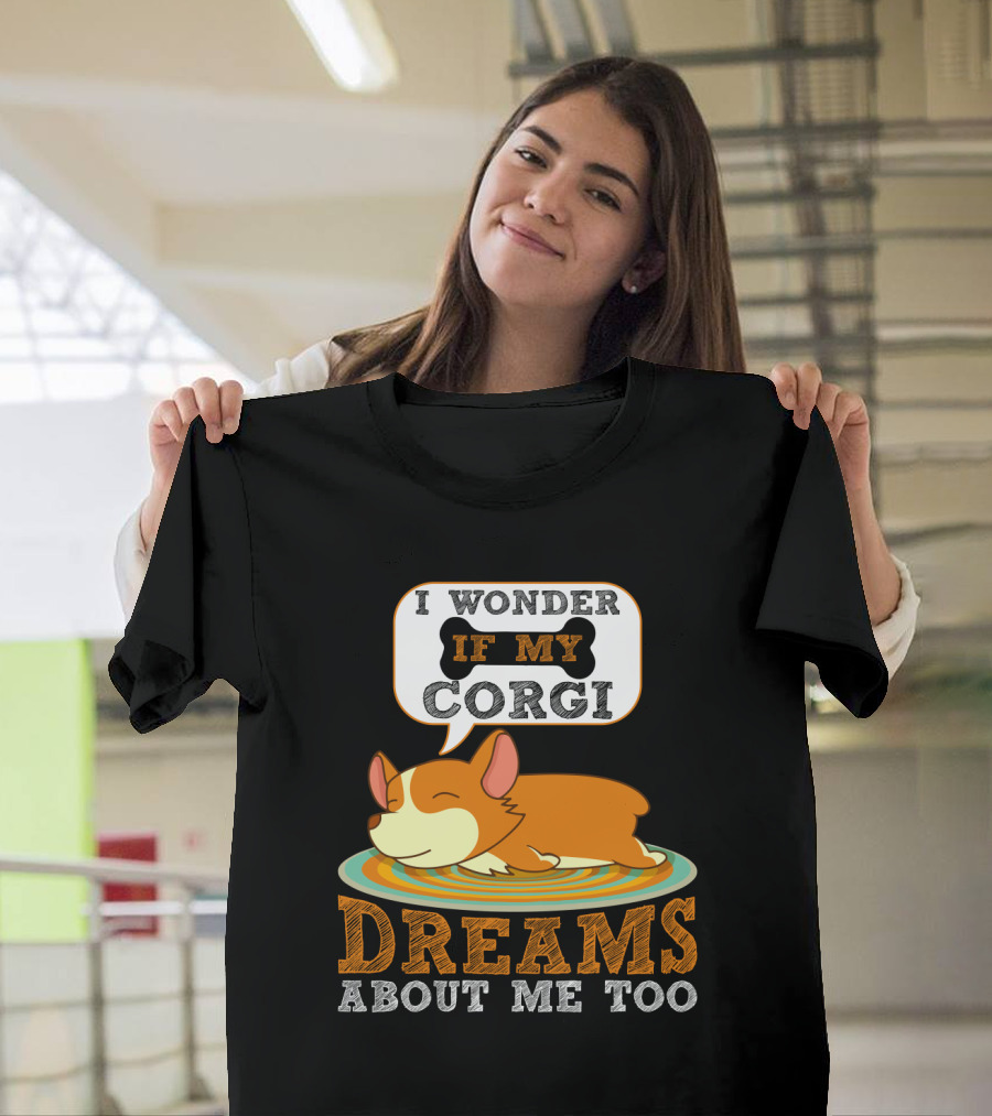 I Wonder If My Corgi Dreams About Me Too T-Shirt