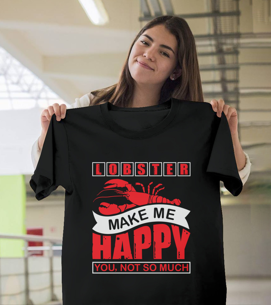 Lobster Make Me Happy You Not So Much T-Shirt