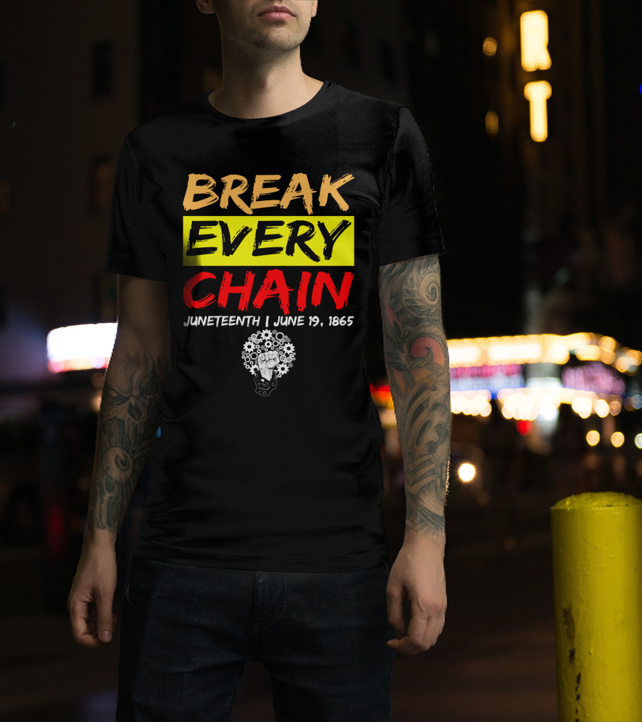 BREAK EVERY CHAIN JUNETEENTH JUNE 19 1865 T-Shirt