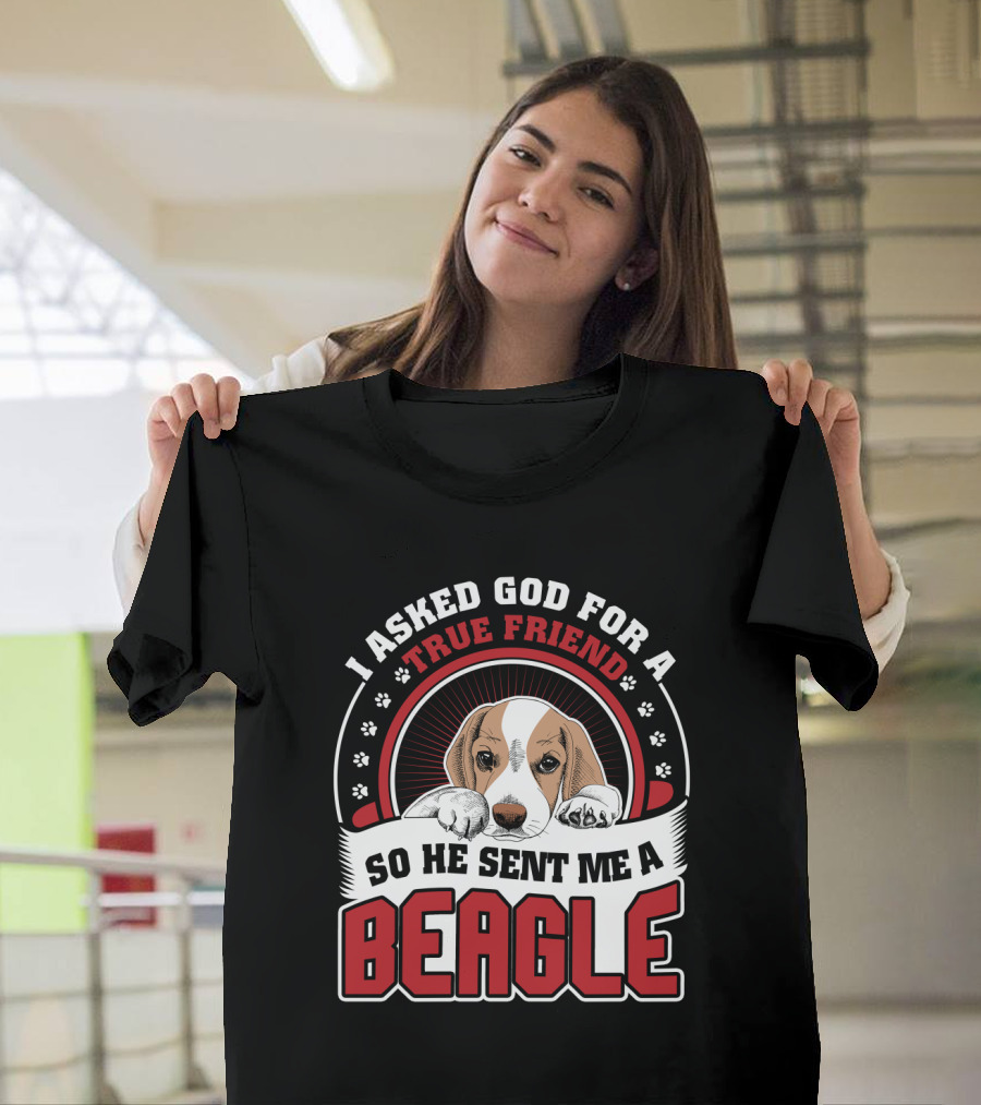 I Asked God For A True Friend So He Sent Me A Beagle Puppy With Paw Prints T-Shirt