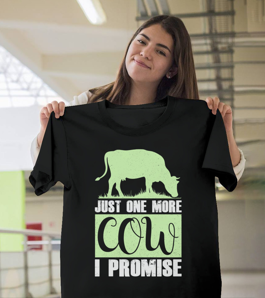 Just One More Cow I Promise T-Shirt