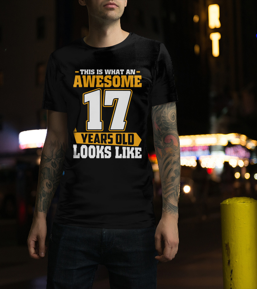 This Is What An Awesome 17 Years Old Looks Like T-Shirt