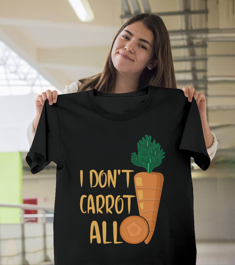 I Don't Carrot All Funny Carrot Pun T-Shirt