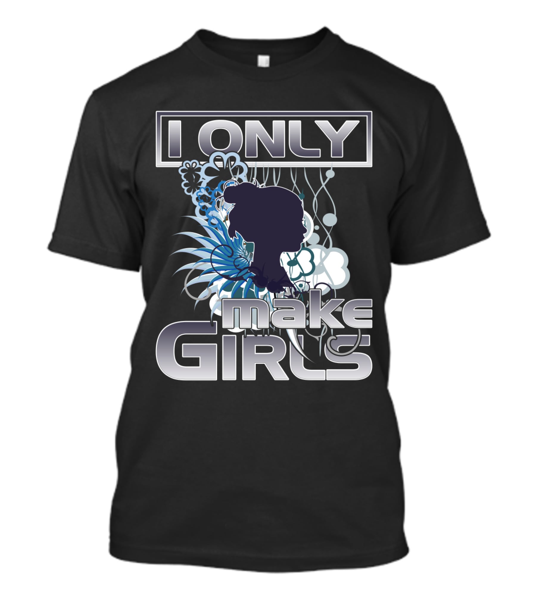 I Only Make Girls Floral T-Shirt