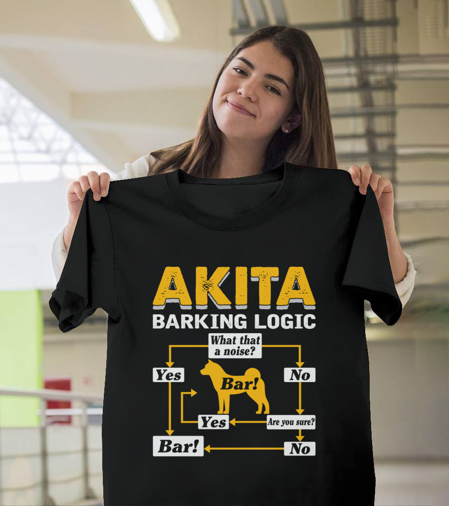 AKITA BARKING LOGIC YES NO WHAT THAT A NOISE BAR ARE YOU SURE? T-Shirt