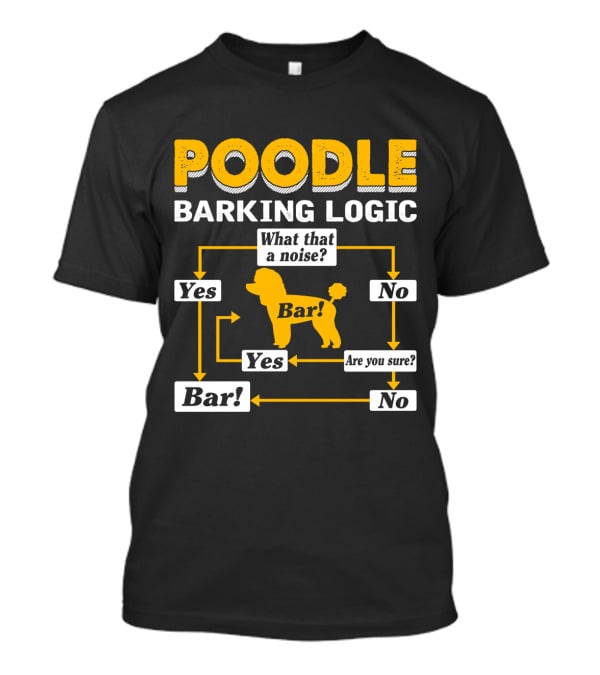 Poodle Barking Logic Flow Chart Funny Dog T-Shirt