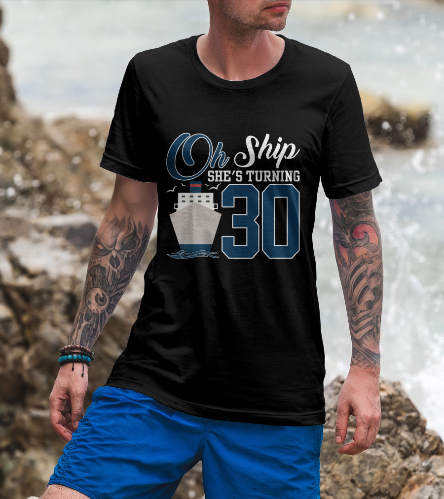 Oh Ship She's Turning 30 Cruise Birthday T-Shirt